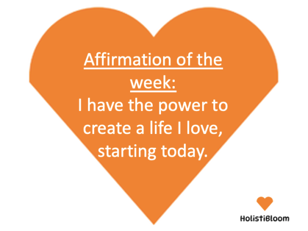 Affirmation of the Week: I Have the Power to Create a Life I Love, Starting&nbsp;Today